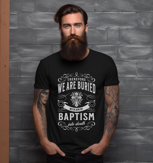 man wearing a black crewneck christian bible verse shirt that says therefore we are buried with him by baptism into death